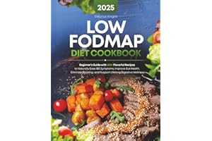 Low FODMAP Diet Cookbook: Beginner’s Guide with 200+ Flavorful Recipes to Naturally Ease IBS Symptoms, Improve Gut Health, Eliminate Bloating, and Support Lifelong Digestive Wellness