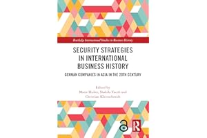 Security Strategies in International Business History: German Companies in Asia in the 20th Century (Routledge International 