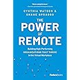 The Power of Remote: Building High-Performing Organizations That Thrive in the Virtual Workplace