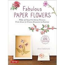 Fabulous Paper Flowers: Make 43 Beautiful Asian Flowers - From