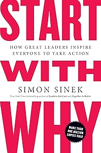 Start with Why: How Great Leaders Inspire Everyone to Take Action book cover