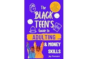The Black Teen's Guide to Adulting and Money Skills: How to be Independent, Healthy, Find a Job, Build Confidence, Deal With Racism, Fix Your Car and Other Life Hacks