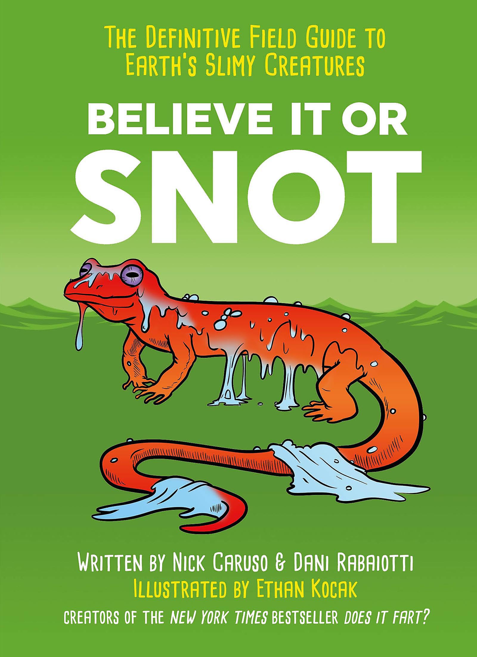 Believe It or Snot: The Definitive Field Guide to Earth's Slimy Creatures