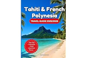 Tahiti & French Polynesia Travel Guide 2025/2026: A Tour Book On Where To Go, What To Do, Culture, Food & How To Experience Paradise In The South ... Maps And Photos (Plan & Go Travel Guidebooks)