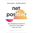 Net Positive: How Courageous Companies Thrive by Giving More Than They Take