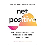 Net Positive: How Courageous Companies Thrive by Giving More Than They Take