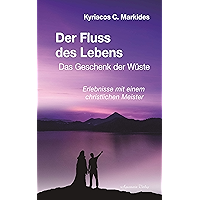 Der Fluss des Lebens: Das Geschenk der Wüste. Erlebnisse mit einem christlichen Meister (German Edition) book cover Der Fluss des Lebens: Das Geschenk der Wüste. Erlebnisse mit einem christlichen Meister (German Edition) book cover