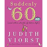 Suddenly Sixty: And Other Shocks of Later Life (Judith Viorst's Decades)