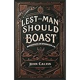 Lest Any Man Should Boast: Exposition of Ephesians 1-2