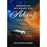 Preparing My Heart for Advent (New,Revised Edition): A Spiritual Pilgrimage for the Christmas Season