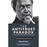 The Antitrust Paradox: A Policy at War With Itself