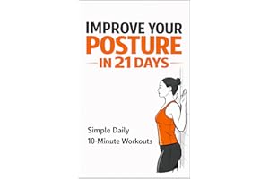 Improve Your Posture in 21 Days: Simple Daily 10-Minute Workouts