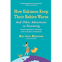 How Eskimos Keep Their Babies Warm: And Other Adventures in Parenting (from Argentina to Tanzania and Everywhere in… book cover