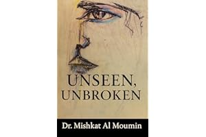 Unseen, Unbroken : A Journey Through Fear, Resilience, and Becoming Visible (The Unseen Series Book 1)