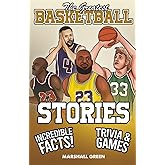 The Greatest Basketball Stories, Incredible Facts, and Trivia Games: The Perfect Basketball Gift Book for Kids and Teens