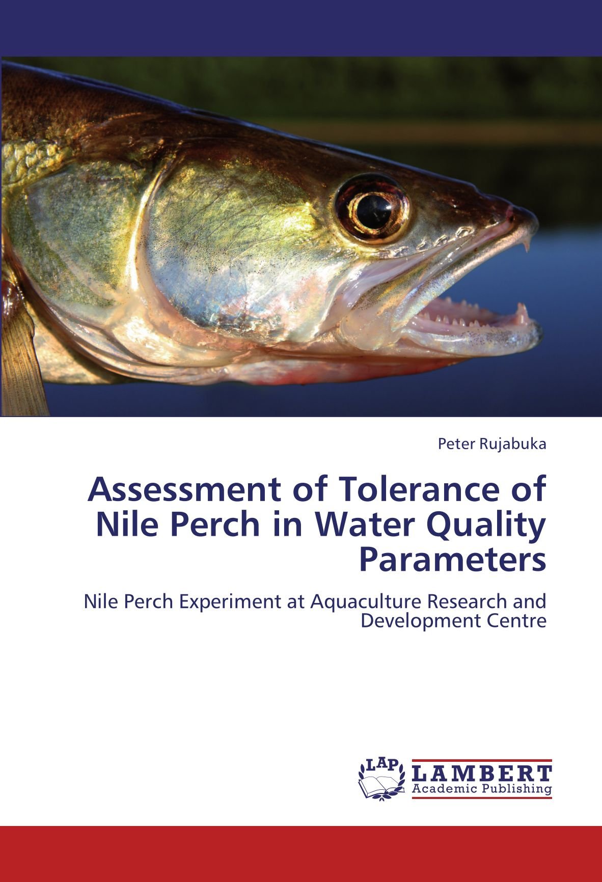 Assessment Of Tolerance Of Nile Perch In Water Quality Parameters Nile Perch Experiment At Aquaculture Research And Development Centre Rujabuka Peter Amazon Com Books