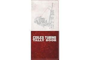 Coiled Tubing Tally Book: Complete Oilfield Field Log and Technical Handbook with Formulas, Conversion Charts, Well Control D
