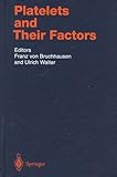 Platelets and Their Factors, Authi, Kalwant S. and Bruchhausen, F. Von, 3540619976