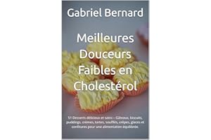 Meilleures Douceurs Faibles en Cholestérol: 51 Desserts délicieux et sains – Gâteaux, biscuits, puddings, crèmes, tartes, sou