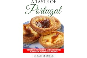 A Taste of Portugal: Traditional Cooking Made Easy with Authentic Portuguese Recipes (Best Recipes from Around the World)