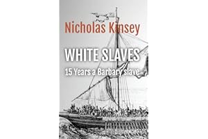 White Slaves: 15 Years a Barbary Slave: The shocking abduction of the citizens of Baltimore, Ireland by the famous Dutch cors