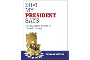 Sh*t My President Says: The Illustrated Tweets of Donald J. Trump