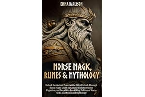 Norse Magic, Runes & Mythology: LEARN THE ARCANE SECRETS OF NORSE PAGANISM, RUNIC MAGIC, AND DEEP DIVE INTO VIKING FOLKLORE OF NORSE GODS, GODDESSES, ... & How to Incorporate into Your everyday life)