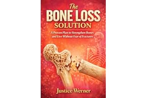 The Bone Loss Solution: A Proven Plan to Strengthen Bones and Live Without Fear of Fractures