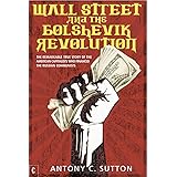 Wall Street and the Bolshevik Revolution: The Remarkable True Story of the American Capitalists Who Financed the Russian Comm