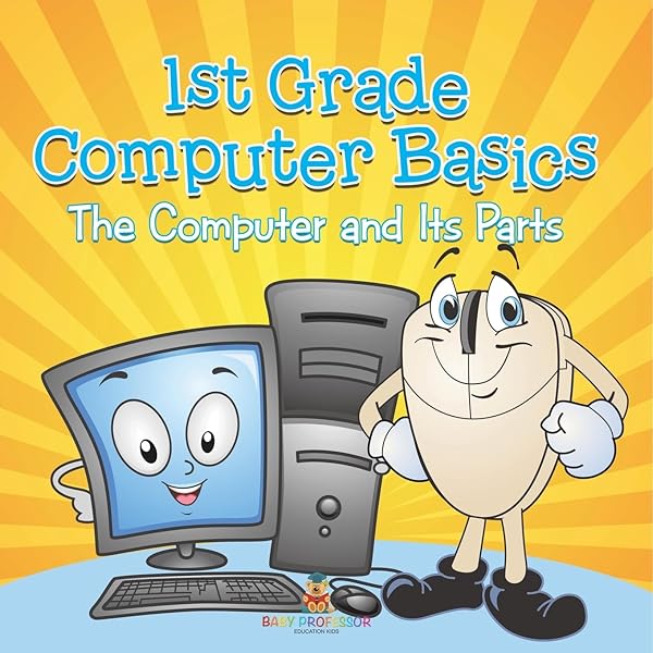 1st Grade Computer Basics: The Computer and Its Parts: Baby