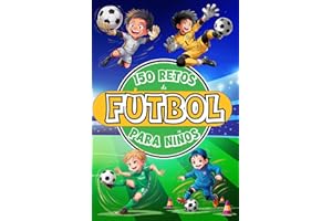 150 Retos de Fútbol para Niños: Libro de Fútbol para Niños de 8 a 12 Años, A Color con Desafíos, Juegos, Motivación, Valores, Diversión y Mucho ... para Jóvenes Campeones) (Spanish Edition)