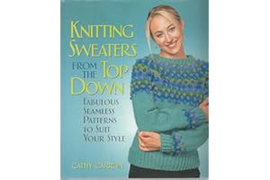 Knitting Sweaters from the Top Down: Fabulous Seamless Patterns to Suit Your Style