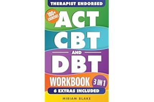 ACT, CBT & DBT Workbook: 3 in 1: Ultimate Guide to Overcoming Anxiety and Depression With 180+ Acceptance & Commitment, Cogni