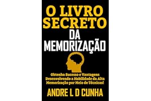 O LIVRO SECRETO DA MEMORIZAÇÃO: Obtenha Sucesso e Vantagens Desenvolvendo a Habilidade de Alta memorização! (Portuguese Editi