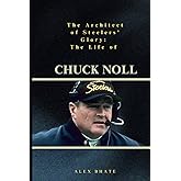 The Architect of Steelers' Glory: The Life of Chuck Noll