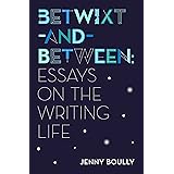 Betwixt-and-Between: Essays on the Writing Life