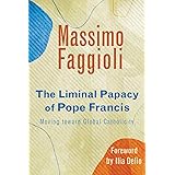 The Liminal Papacy of Pope Francis: Moving Toward Global Catholicity (Catholicity in an Evolving Universe)