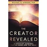 The Creator Revealed: A Physicist Examines the Big Bang and the Bible