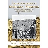 True Stories of Nebraska Pioneers