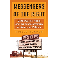 Messengers of the Right: Conservative Media and the Transformation of American Politics (Politics and Culture in Modern… book cover