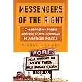 Messengers of the Right: Conservative Media and the Transformation of American Politics (Politics and Culture in Modern Ameri