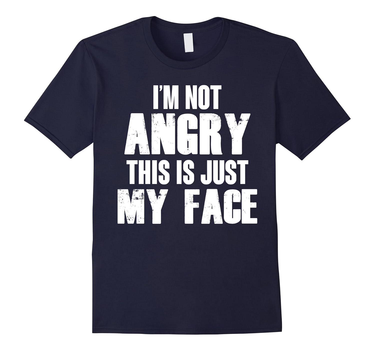 I'M NOT ANGRY THIS IS JUST MY FACE T-SHIRT-ANZ