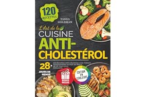 L'Art de la Cuisine Anticholestérol: 120 Recettes 100% Illustrées avec Valeurs Nutritionnelles et Plan de Repas de 28 Jours p