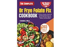 Dr Frye Folate Fix Cookbook: 365-Days of Recipes, Inspired by Dr Richard Eugene Frye, for Hormone Harmony, Digestive Wellness