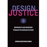 Design Justice: Community-Led Practices to Build the Worlds We Need (Information Policy)