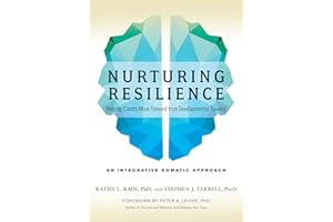 Nurturing Resilience: Helping Clients Move Forward from Developmental Trauma--An Integrative Somatic Approach