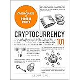 Cryptocurrency 101: From Blockchain and Bitcoin to Altcoins and Cryptocurrency Exchanges, Your Essential Guide to Understandi