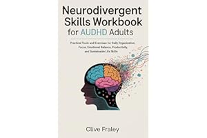 Neurodivergent Skills Workbook for AuDHD Adults: Practical Tools and Exercises for Daily Organization, Focus, Emotional Balan