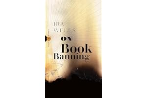 On Book Banning: Or, How the New Censorship Consensus Trivializes Art and Undermines Democracy (Field Notes 9)