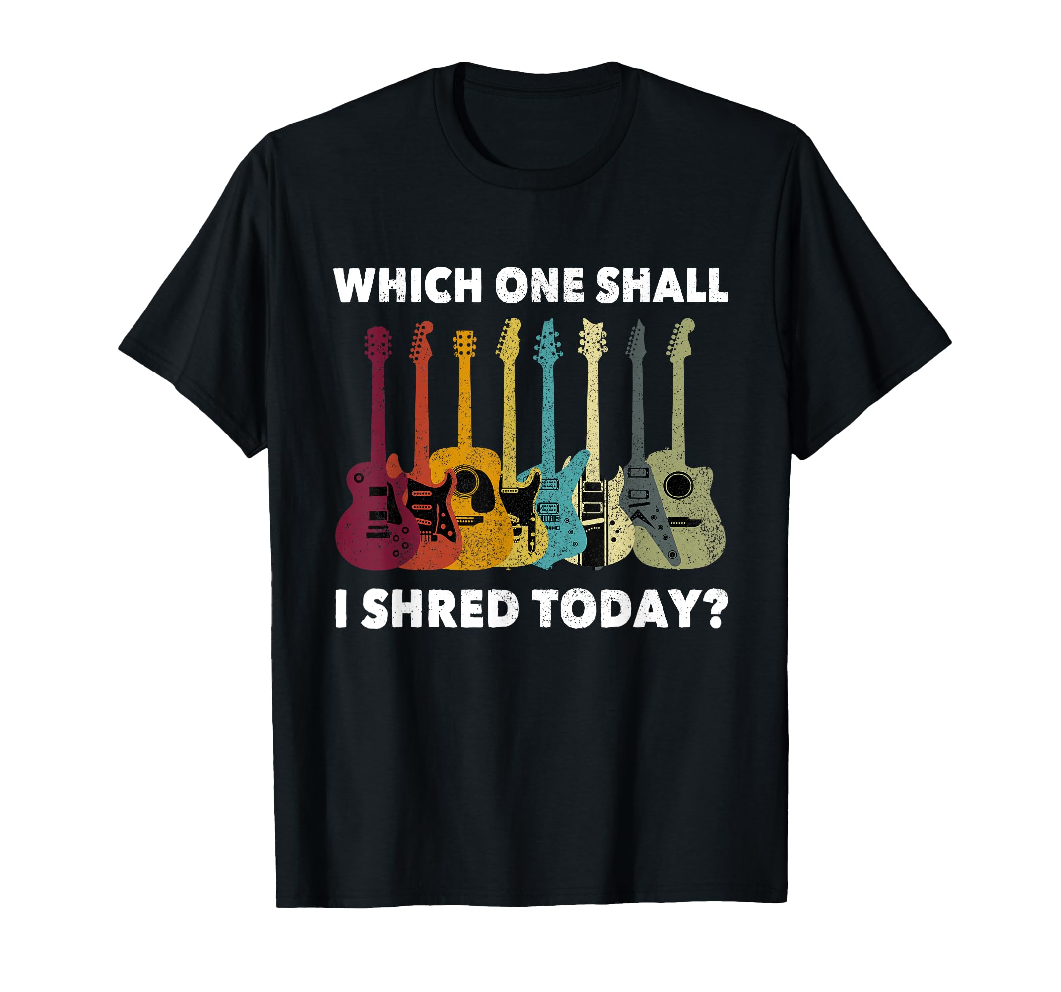 Which Guitar Shall I Shred Today? T-Shirt